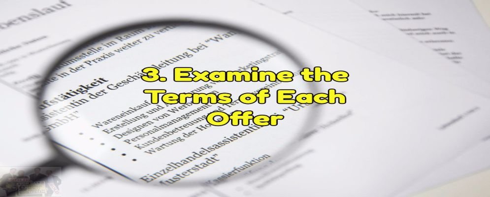 examine the terms of each offer carefully